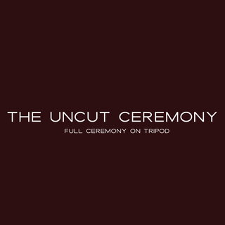 The Uncut Ceremony